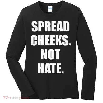 Spread Cheeks Not Hate Women's Long Sleeve Shirt