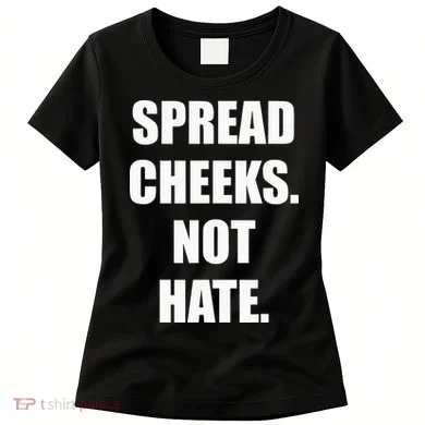 Spread Cheeks Not Hate Women's T-Shirt