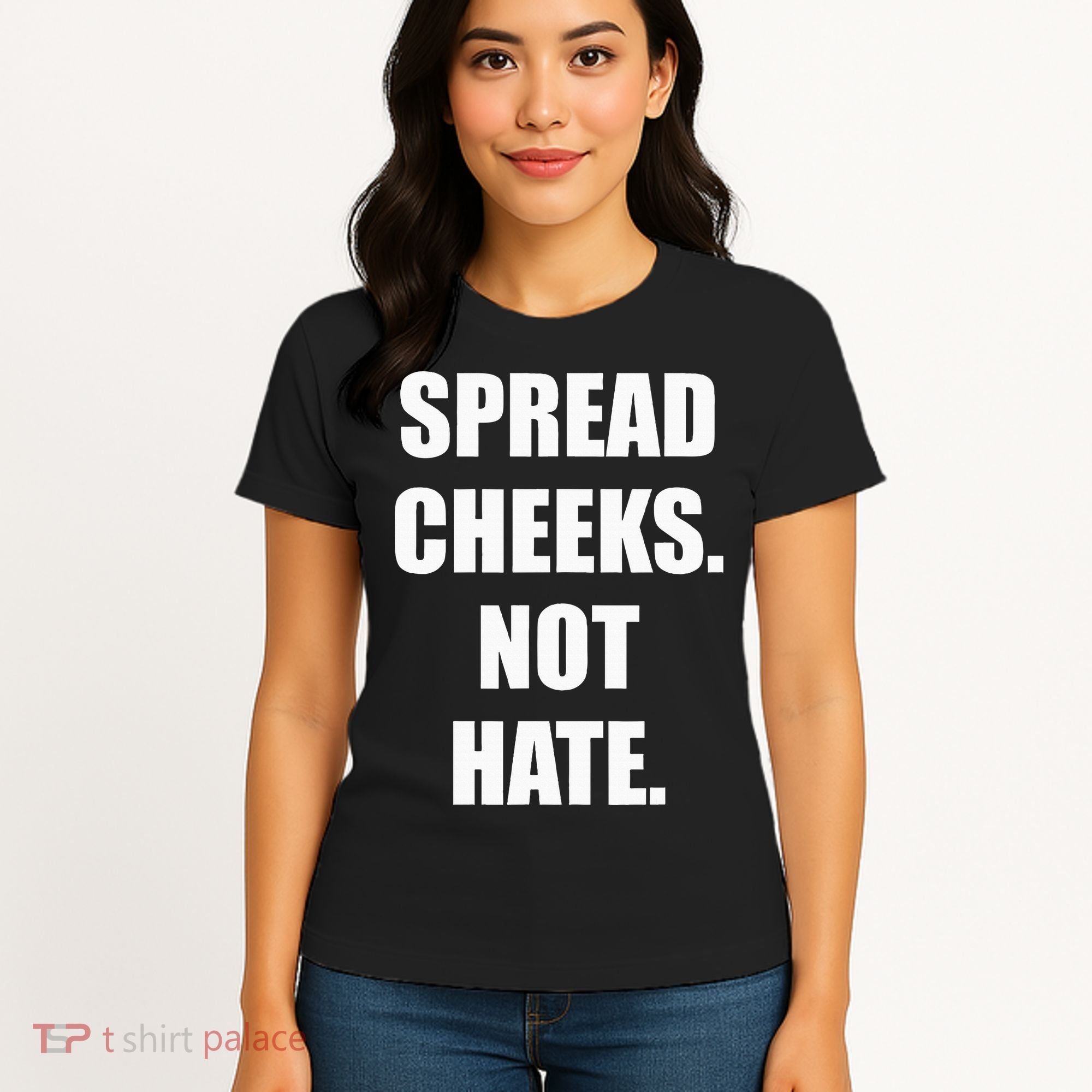 Spread Cheeks Not Hate Women's T-Shirt