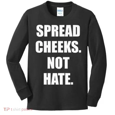 Spread Cheeks Not Hate Kids Long Sleeve Shirt