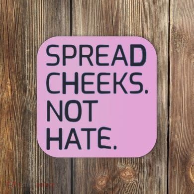 Spread Cheeks Not Hate Coaster