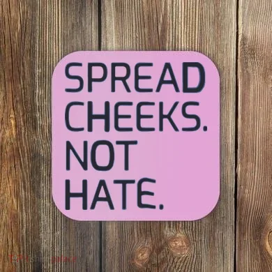 Spread Cheeks Not Hate Coaster