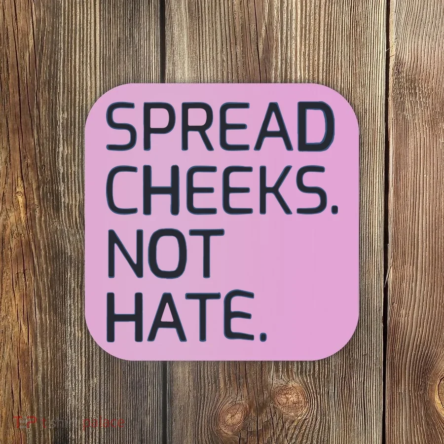 Spread Cheeks Not Hate Coaster