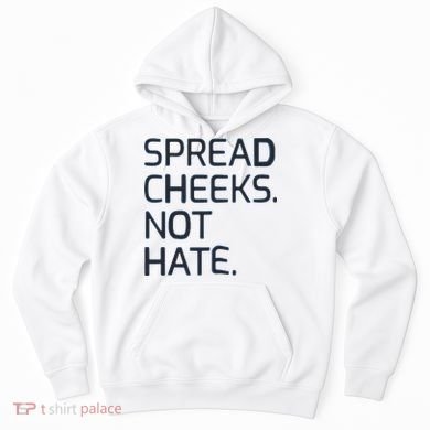 Spread Cheeks Not Hate Hoodie