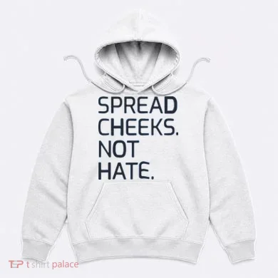 Spread Cheeks Not Hate Hoodie