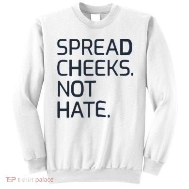 Spread Cheeks Not Hate Sweatshirt