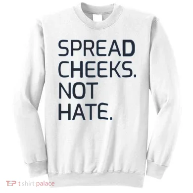 Spread Cheeks Not Hate Sweatshirt