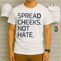Spread Cheeks Not Hate T-Shirt thumb 6