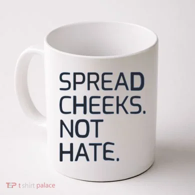Spread Cheeks Not Hate Coffee Mug