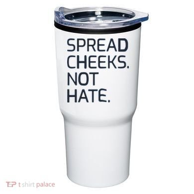 Spread Cheeks Not Hate Tumbler