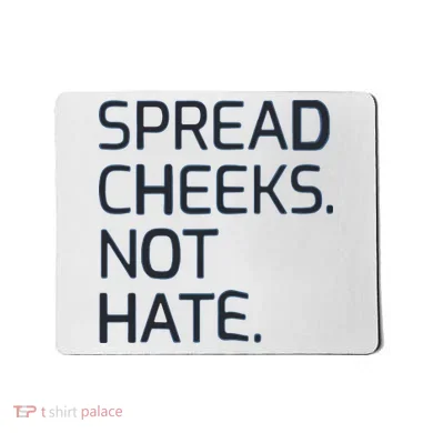 Spread Cheeks Not Hate Mousepad