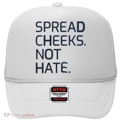 Spread Cheeks Not Hate Hat