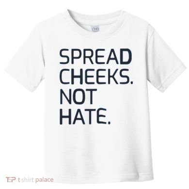 Spread Cheeks Not Hate Toddler T-Shirt