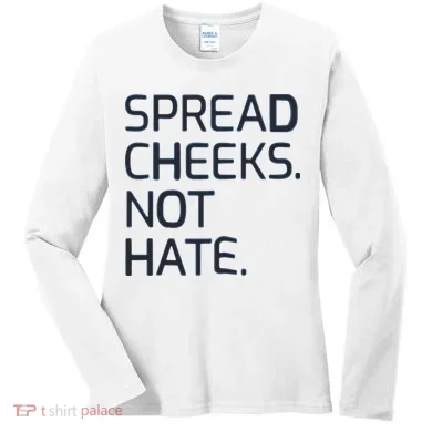 Spread Cheeks Not Hate Women's Long Sleeve Shirt