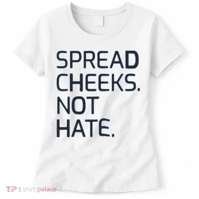 Spread Cheeks Not Hate Women's T-Shirt