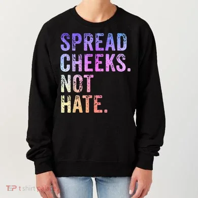 Spread Cheeks Not Hate Funny Women's Sweatshirt
