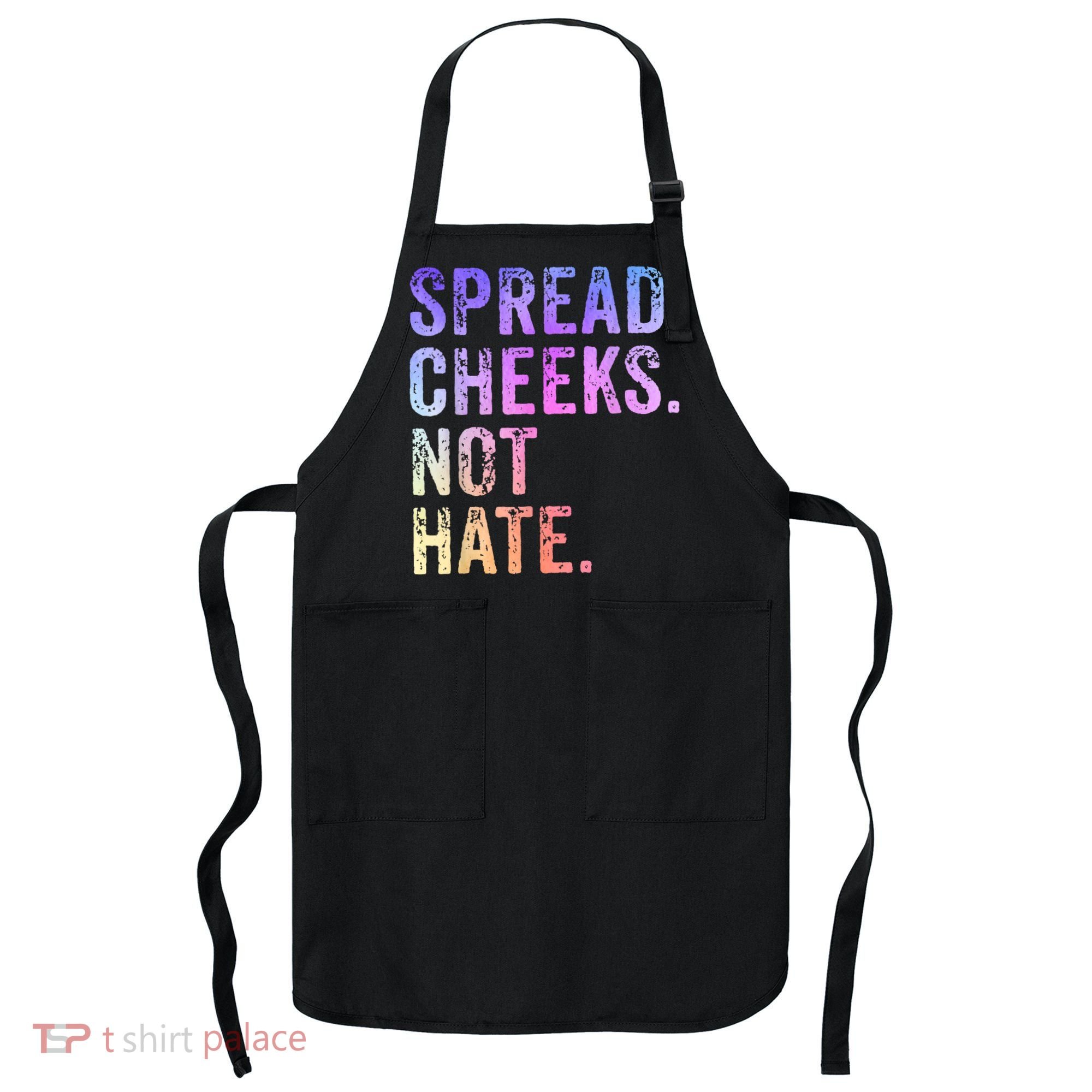 Spread Cheeks Not Hate Funny Apron