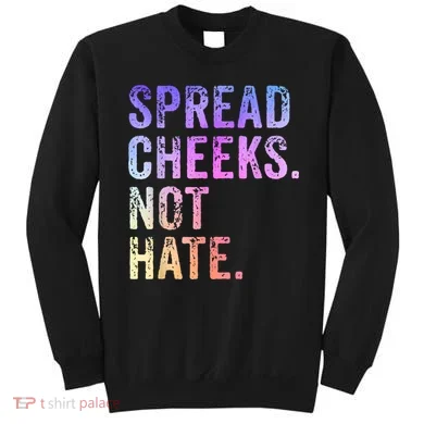 Spread Cheeks Not Hate Funny Sweatshirt