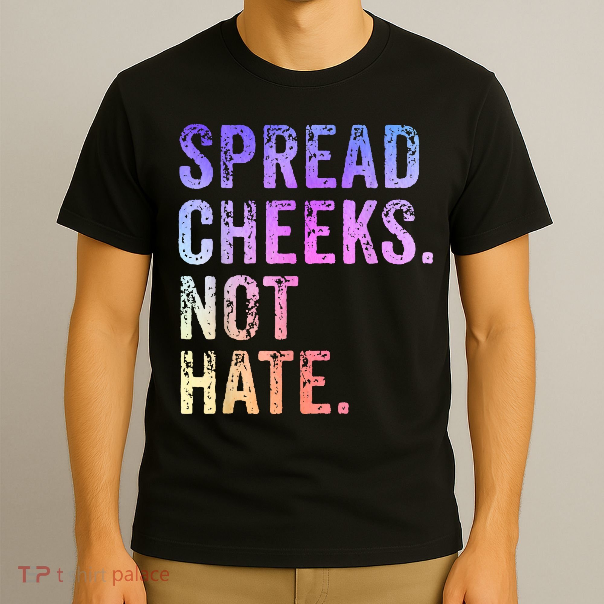 Spread Cheeks Not Hate Funny T-Shirt
