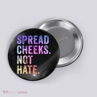 Spread Cheeks Not Hate Funny Button thumb 0