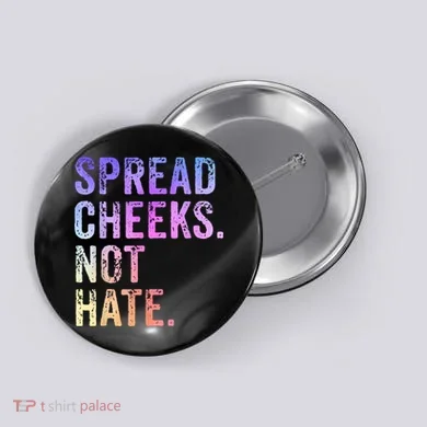 Spread Cheeks Not Hate Funny Button