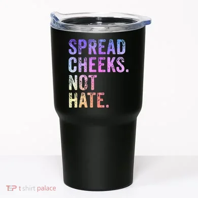 Spread Cheeks Not Hate Funny Tumbler