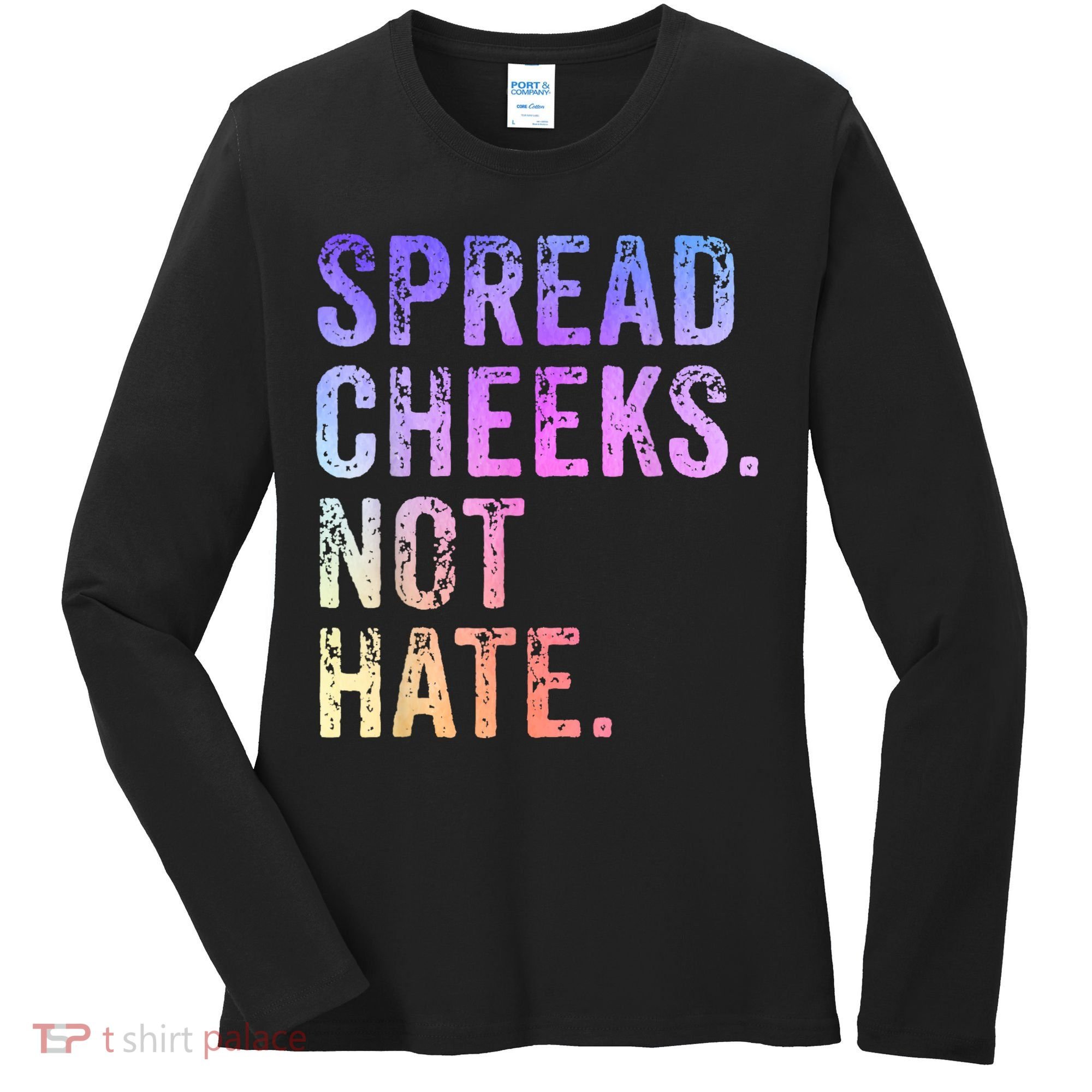 Spread Cheeks Not Hate Funny Women's Long Sleeve Shirt