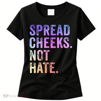 Spread Cheeks Not Hate Funny Women's T-Shirt