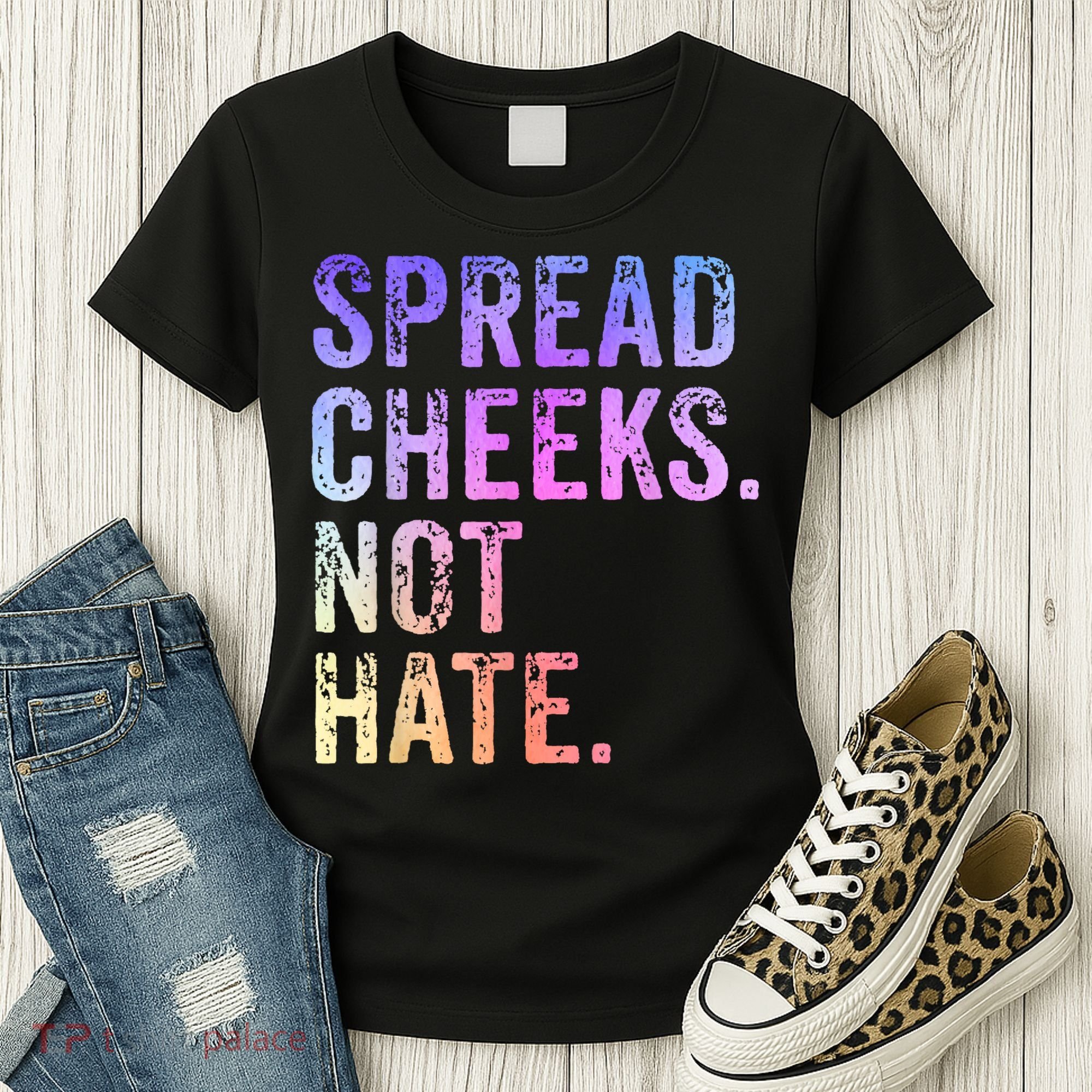 Spread Cheeks Not Hate Funny Women's T-Shirt