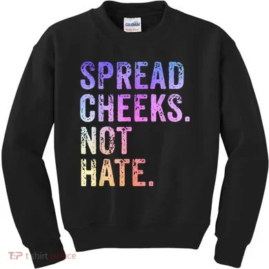 Spread Cheeks Not Hate Funny Kids Sweatshirt