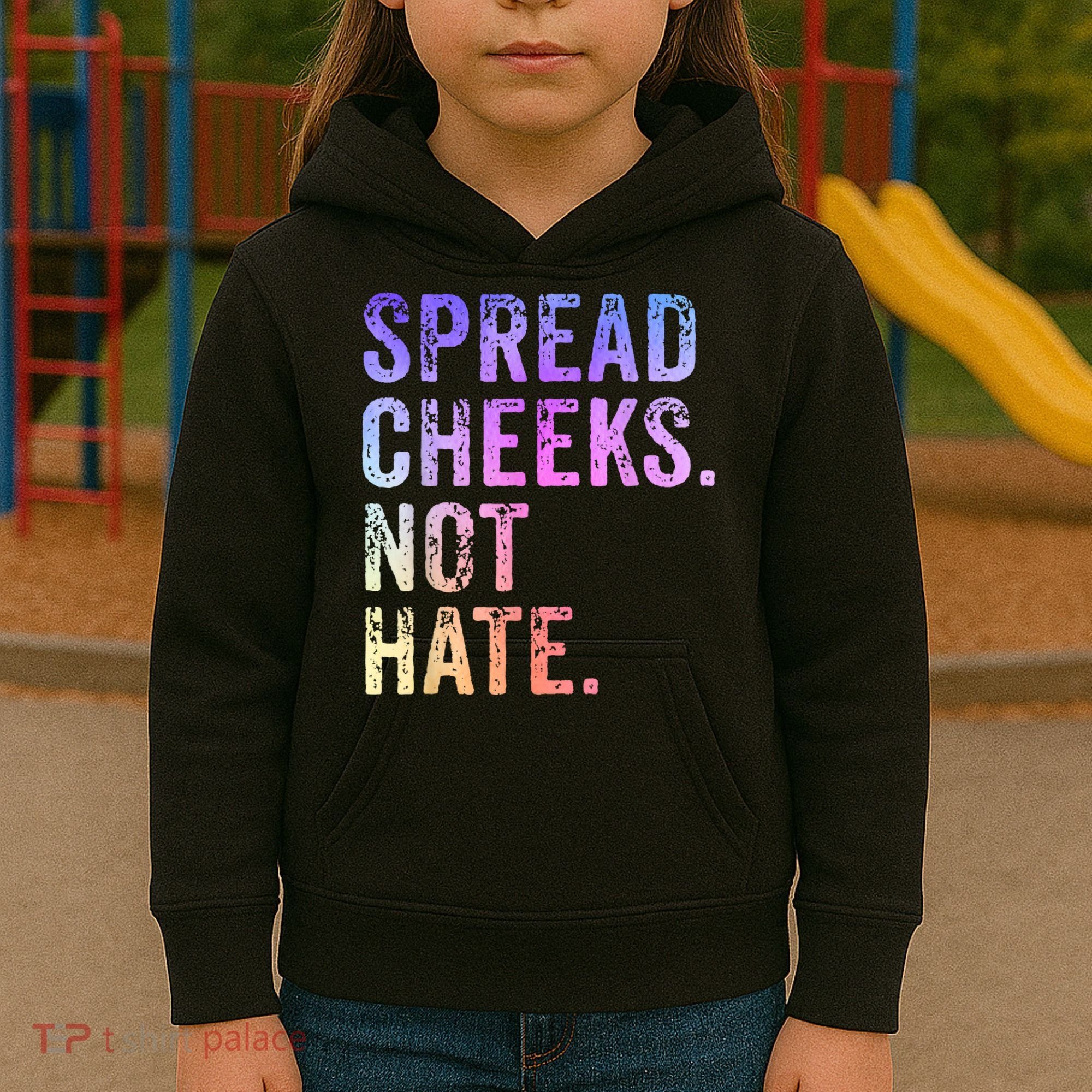 Spread Cheeks Not Hate Funny Kids Hoodie