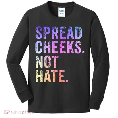 Spread Cheeks Not Hate Funny Kids Long Sleeve Shirt