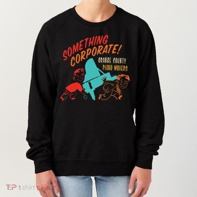 Something Corporate! Orange County Piano Mover Design Women's Sweatshirt