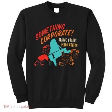 Something Corporate! Orange County Piano Mover Design Sweatshirt