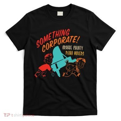 Something Corporate! Orange County Piano Mover Design T-Shirt