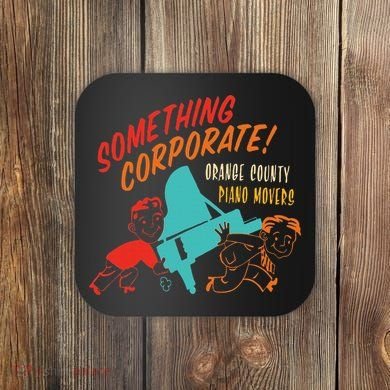 Something Corporate! Orange County Piano Mover Design Coaster