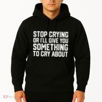 Stop Crying Or ILl Give You Something To Cry About Hoodie thumb 2