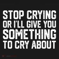 Stop Crying Or ILl Give You Something To Cry About Mousepad thumb 1