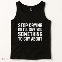Stop Crying Or ILl Give You Something To Cry About Tank Top thumb 2
