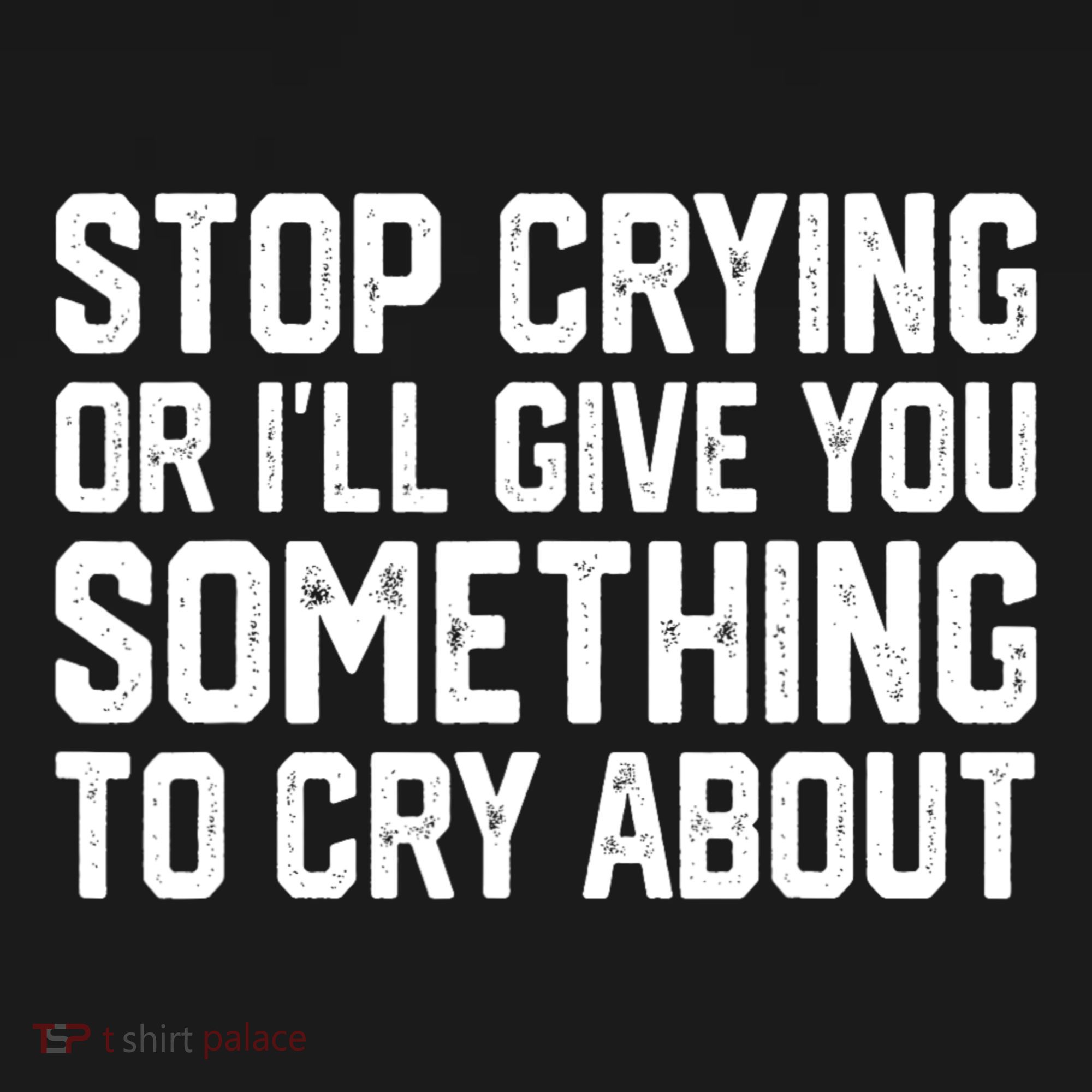 Stop Crying Or ILl Give You Something To Cry About Kids Sweatshirt