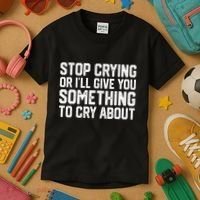 Stop Crying Or ILl Give You Something To Cry About Kids T-Shirt thumb 3