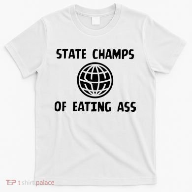 State Champ Of Eating Ass T-Shirt