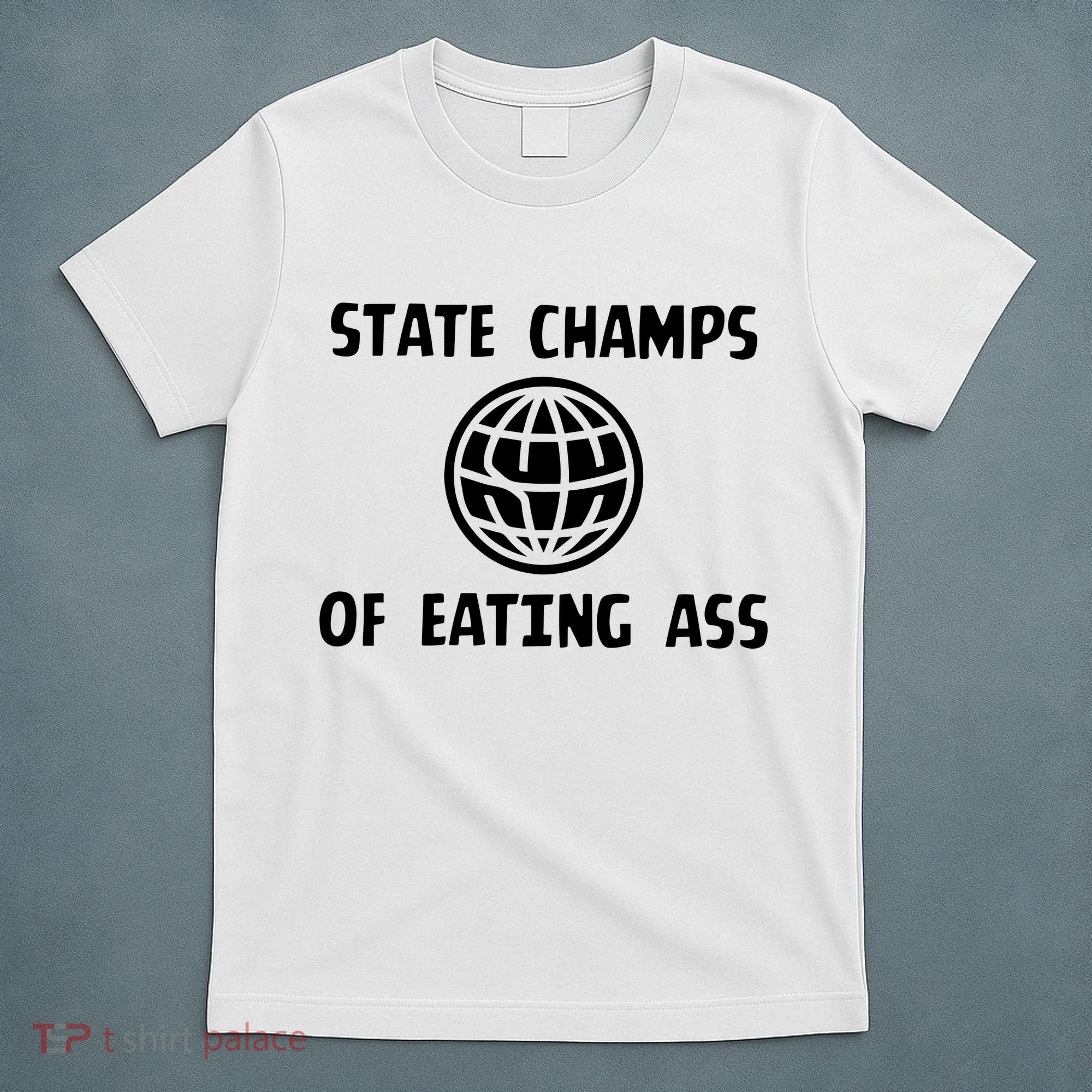 State Champ Of Eating Ass T-Shirt