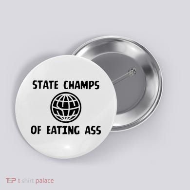 State Champ Of Eating Ass Button