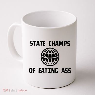 State Champ Of Eating Ass Coffee Mug