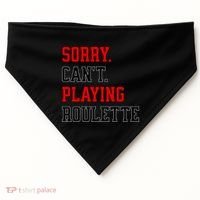 Sorry CanT Playing Roulette Funny Casino Gambling Fan Gift USA-Made Doggie Bandana thumb 0