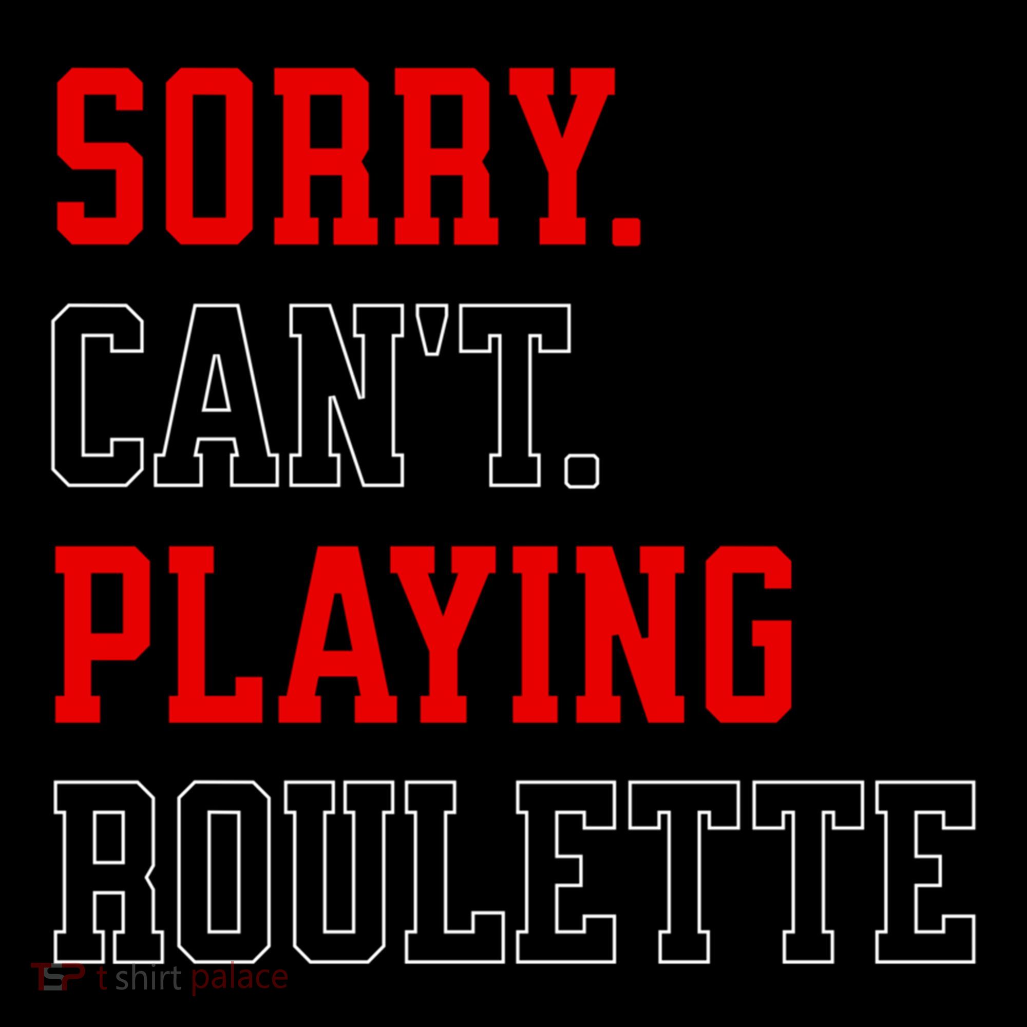 Sorry CanT Playing Roulette Funny Casino Gambling Fan Gift Women's Hoodie