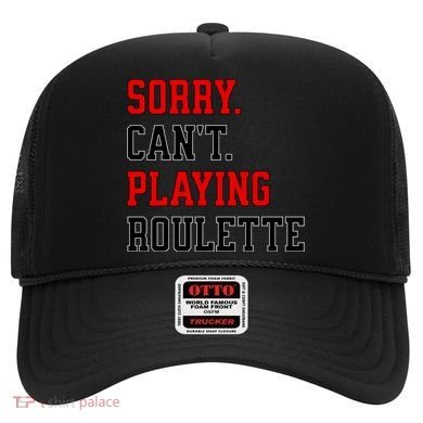 Sorry CanT Playing Roulette Funny Casino Gambling Fan Gift Hat