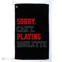 Sorry CanT Playing Roulette Funny Casino Gambling Fan Gift Golf Towel thumb 0