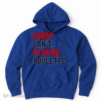 Sorry CanT Playing Roulette Funny Casino Gambling Fan Gift Hoodie